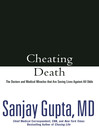 Cheating Death: The Doctors and Medical Miracles that Are Saving Lives Against All Odds